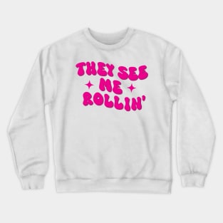 They see me rollin' Crewneck Sweatshirt